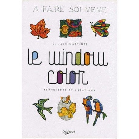 Le window color : techniques et créations - A faire soi-même