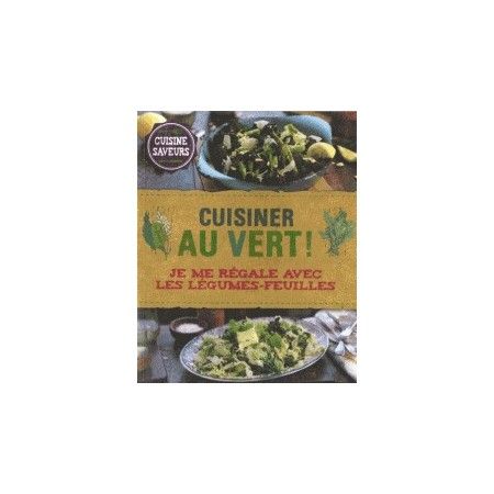 Cuisine au vert ! - Je me régale avec les légumes-feuilles