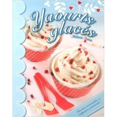 Yaourts glacés : Recettes irrésistibles et nappages gourmands