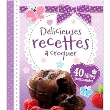 Délicieuses recettes à croquer - 40 idées gourmandes