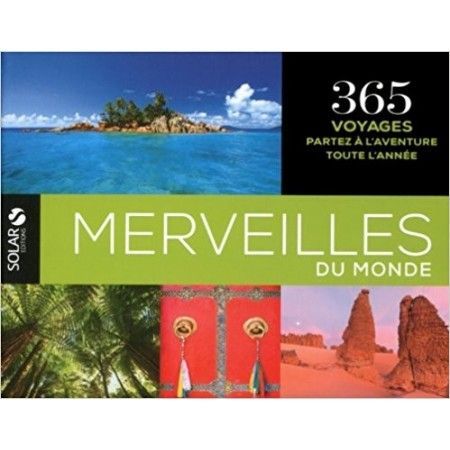 Merveilles du monde - 365 voyages, partez à l'aventure toute l'année