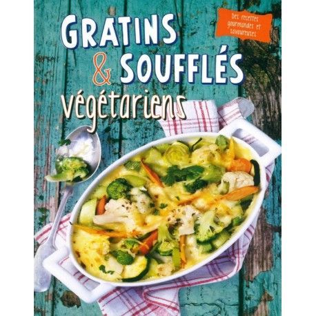 Gratins et soufflés végétariens