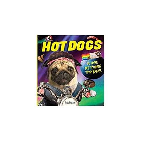 Hot Dogs - Le livre des ti'chiens trop badass