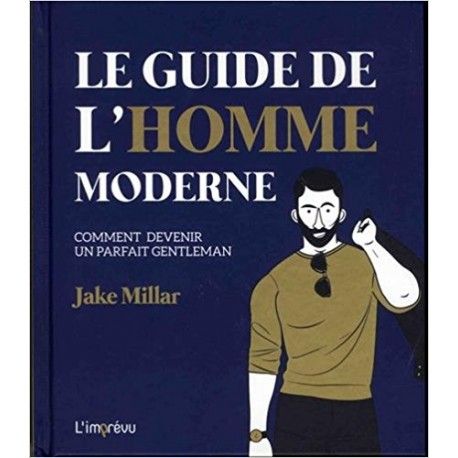 Le guide de l'homme moderne - Comment devenir un parfait gentleman