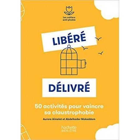 Libéré, délivré - 50 activités pour vaincre sa claustrophobie - 9782017021810