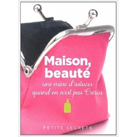 Maison, beauté : Une mine d'astuces quand on n'est pas Crésus