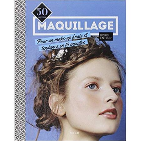 Maquillage - 50 leçons pour un make-up frais et tendance en 10 minutes