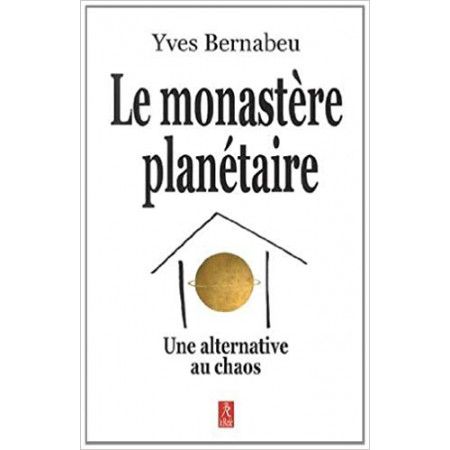 Le monastère planétaire - Une alternative au chaos - 9782354901226