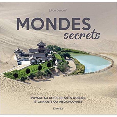 Mondes secrets - Voyage au coeur de sites oubliés, étonnants ou insoupçonnés