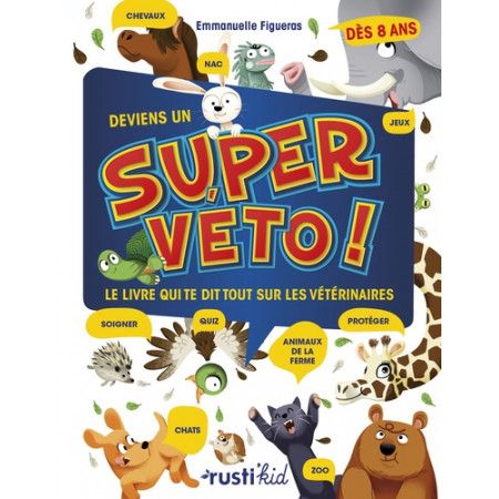 Deviens un super véto ! - Le livre qui te dit tout sur les vétérinaires