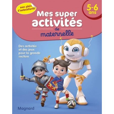 Mes super activités de maternelle 5-6 ans - Footballeurs, Robots et Chevaliers