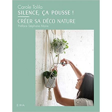 Silence, ça pousse ! - Créer sa déco nature - 9782376710196