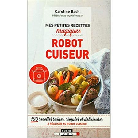 Mes petites recettes magiques au robot cuiseur