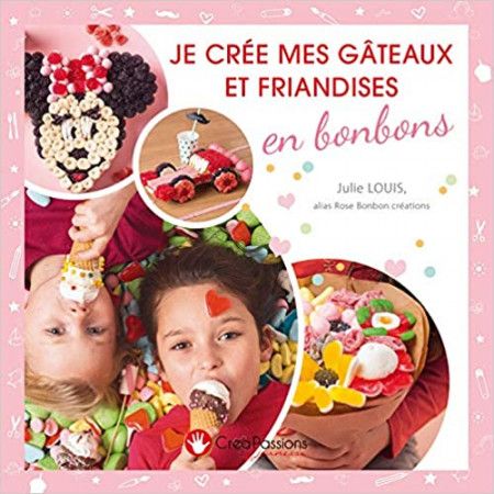 Je crée mes gateaux et friandises en bonbons