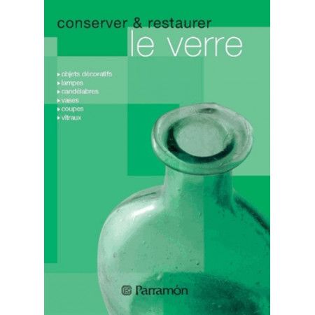 Conserver et restaurer le verre