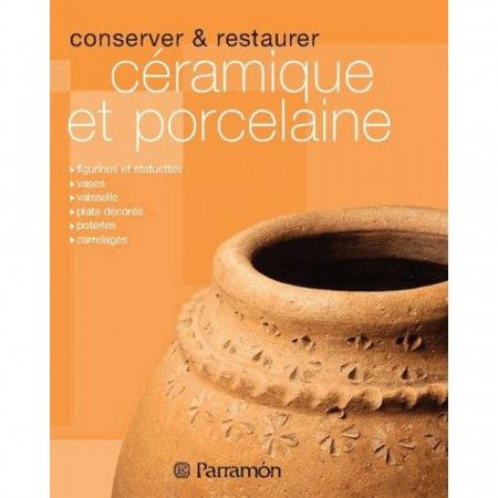 Conserver et restaurer céramique et porcelaine - 9791026100065