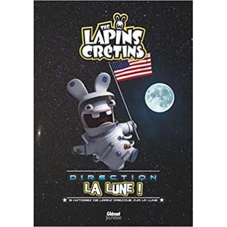 Les Lapins crétins direction la lune ! - 9 histoires de Lapins presques sur la Lune