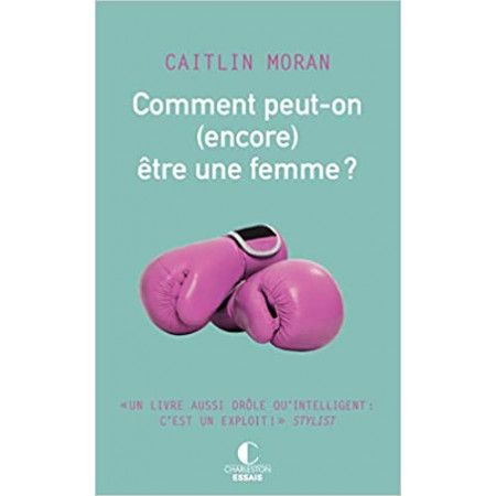 Comment peut-on (encore) être une femme ?