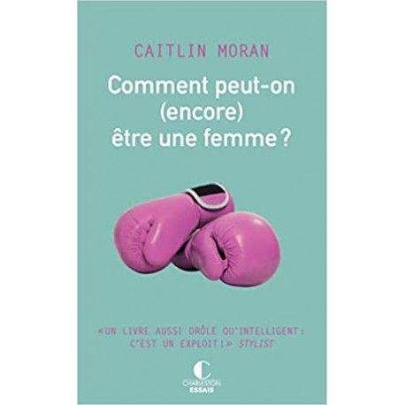 Comment peut-on (encore) être une femme ?