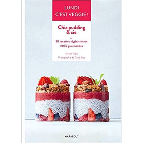 Lundi c'est veggie !  Chia pudding & cie - 30 recettes végétariennes 100 % gourmandes