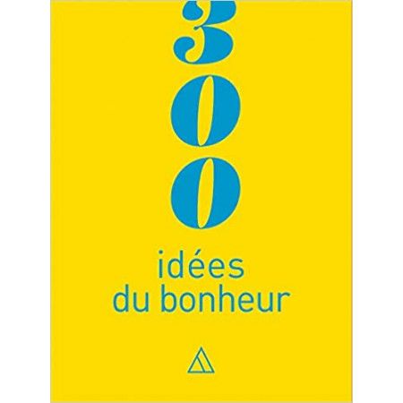 300 idées du bonheur - 9782379640582