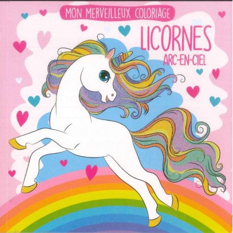 Mon merveilleux coloriage - Licornes Arc-en-ciel