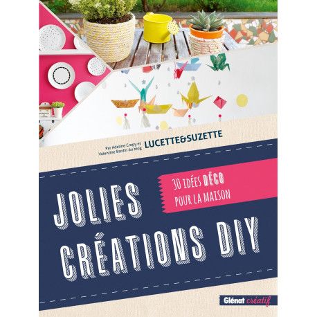 Jolies créations DIY - 30 idées déco pour la maison