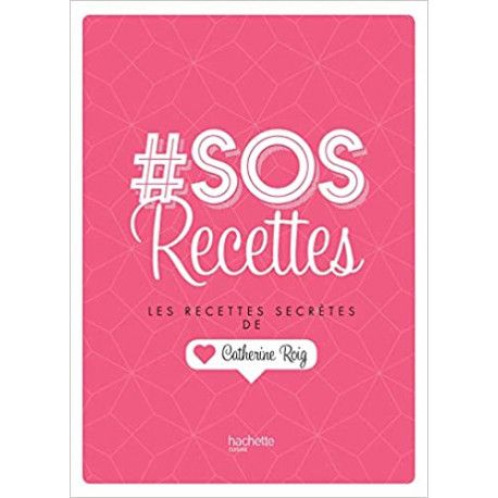 SOS recettes - Les recettes secrètes de Catherine Roig