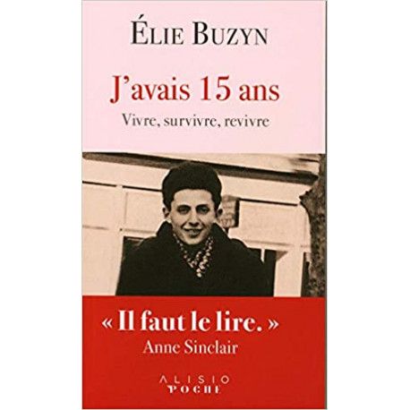 J'avais 15 ans: Vivre, survivre, revivre