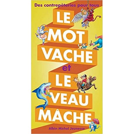 Le mot vache et le veau mâche - Des contrepèteries pour tous