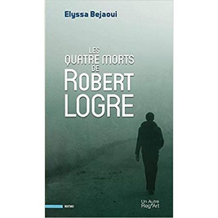 Les quatre morts de robert logre - 9782900803189