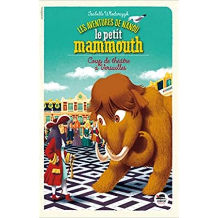 Les aventures de Nanou, le petit mammouth - Coup de theatre a Versailles - 9791021403970