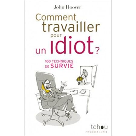 Comment travailler pour un idiot ? - 9782710707240