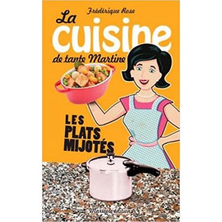 La cuisine de tante Martine   Les plats mijotés