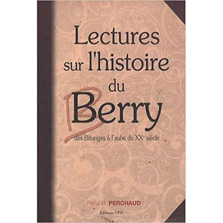 Lectures sur l'histoire du Berry de Vercingetorix au XXe siècle - 9782845038646
