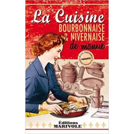 La cuisine Bourbonnaise et Nivernaise de mamie