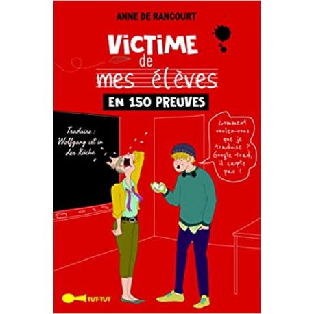 Victime de mes élèves en 150 preuves