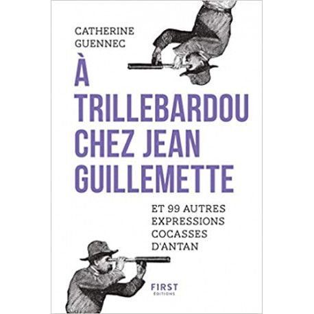 A trillebardou chez Jean Guillemette ! Et 99 expressions cocasses d'antan