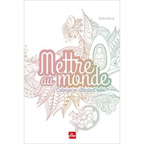 Mettre au monde - Colorier en attendant bébé