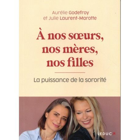 A nos soeurs, nos mères et nos filles: La puissance de la sororité