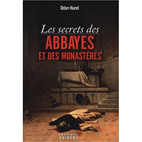 Les secrets des abbayes et des monastères