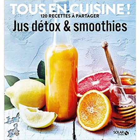 Jus et smoothies détox - Tous en cuisine !