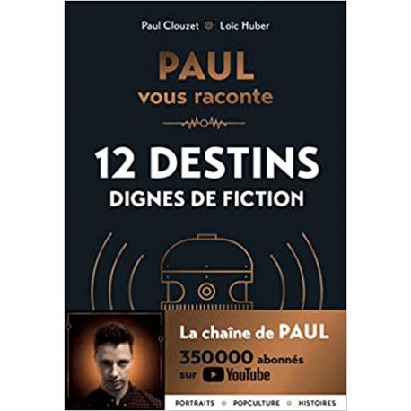 Paul vous raconte 12 destins dignes de fiction