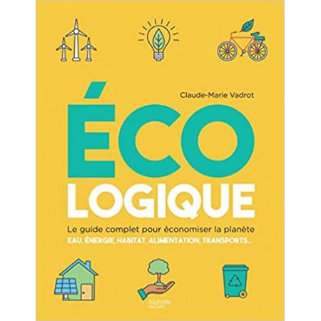 Ecologique - Le guide complet pour économiser la planète