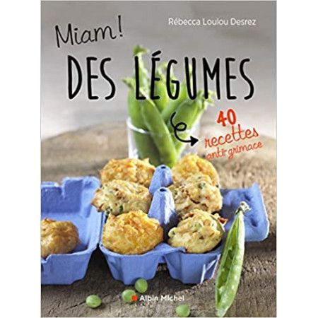 Miam des légumes ! - 40 recettes anti-grimace