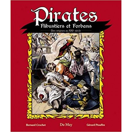 Pirates, Flibustiers et Forbans - Des origines au XXIe siècle