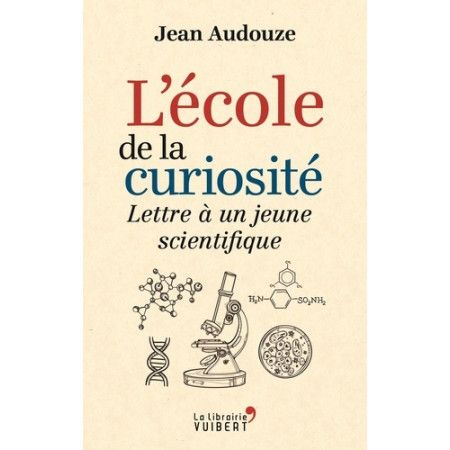 L'école de la curiosité: Lettre à un jeune scientifique