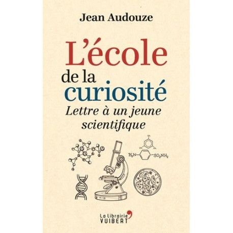 L'école de la curiosité: Lettre à un jeune scientifique