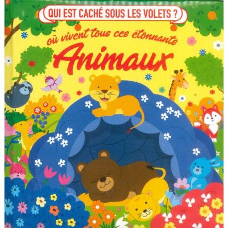 Ou vivent tous ces étonnants animaux ? (avec volets à soulever)