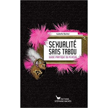 Sexualité sans tabou - Guide pratique du plaisir